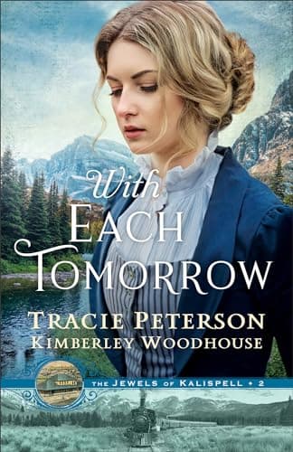 Cover of With Each Tomorrow (The Jewels of Kalispell, Bk. 2)