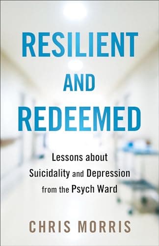 Cover of Resilient and Redeemed: Lessons About Suicidality and Depression From the Psych Ward