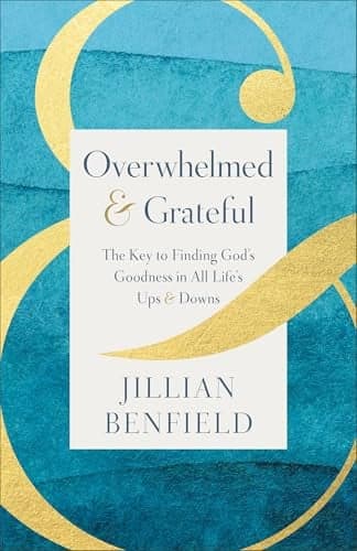 Cover of Overwhelmed & Grateful: The Key to Finding God's Goodness in All Life's Ups & Downs
