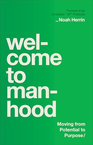 Cover of Welcome to Manhood: Moving From Potential to Purpose
