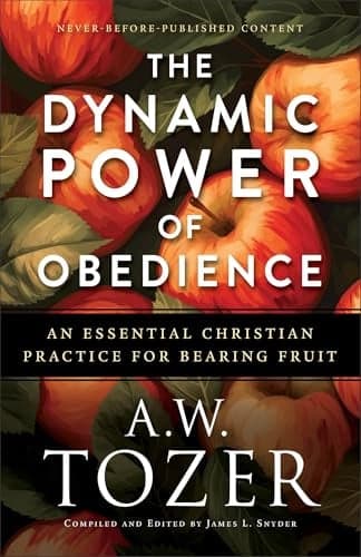 Cover of The Dynamic Power of Obedience: An Essential Christian Practice for Bearing Fruit