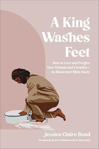 Cover of A King Washes Feet: How to Love and Forgive Your Friends and Enemies—An Illustrated Bible Study