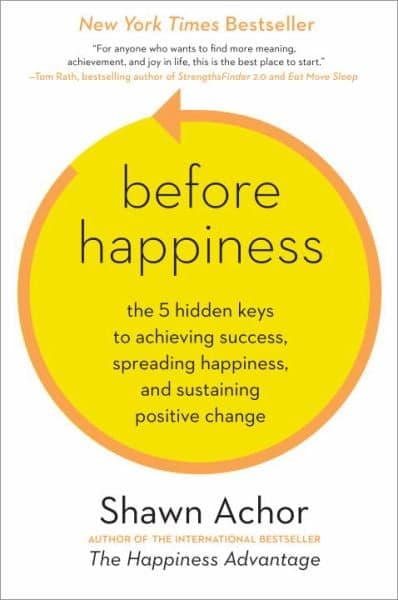 Cover of Before Happiness: The 5 Hidden Keys to Achieving Success, Spreading Happiness, and Sustaining Positive Change