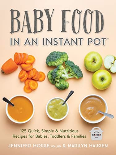 Cover of Baby Food in an Instant Pot: 125 Quick, Simple and Nutritious Recipes for Babies, Toddlers and Families