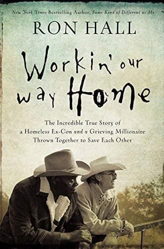 Cover of Workin' Our Way Home: The Incredible True Story of a Homeless Ex-Con and a Grieving Millionaire Thrown Together to Save Each Other