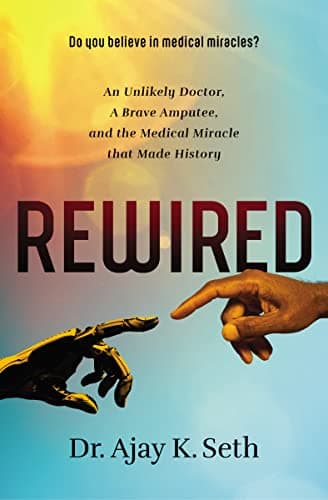 Cover of Rewired: An Unlikely Doctor, a Brave Amputee, and the Medical Miracle That Made History