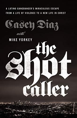 Cover of The Shot Caller: A Latino Gangbanger's Miraculous Escape From a Life of Violence to a New Life in Christ