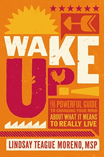 Cover of Wake Up!: The Powerful Guide to Changing Your Mind About What It Means to Really Live