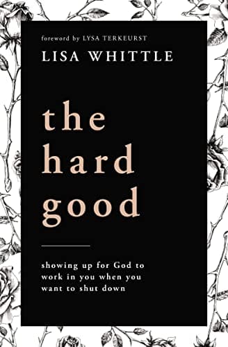 Cover of The Hard Good: Showing Up for God to Work in You When You Want to Shut Down