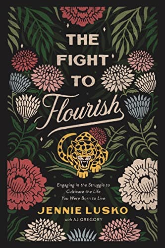 Cover of The Fight to Flourish: Engaging in the Struggle to Cultivate the Life You Were Born to Live