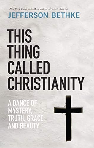 Cover of This Thing Called Christianity: A Dance of Mystery, Truth, Grace, and Beauty