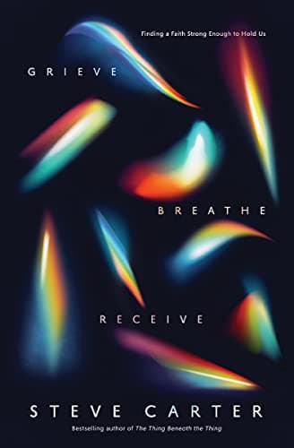 Cover of Grieve, Breathe, Receive: Finding a Faith Strong Enough to Hold Us