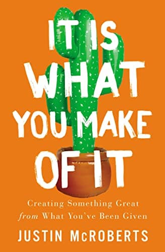 Cover of It Is What You Make of It: Creating Something Great from What You’ve Been Given