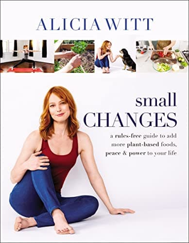 Cover of Small Changes: A Rules-Free Guide to Add More Plant-Based Foods, Peace & Power to Your Life