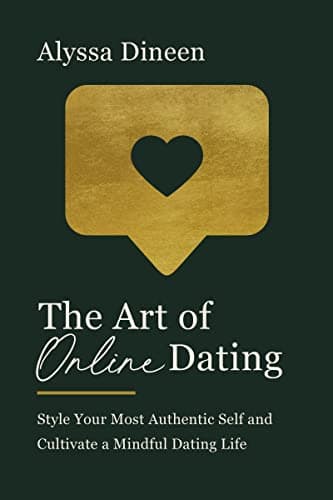 Cover of The Art of Online Dating: Style Your Most Authentic Self and Cultivate a Mindful Dating Life