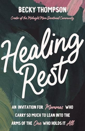 Cover of Healing Rest: An Invitation for Mommas Who Carry So Much to Lean Into the Arms of the One Who Holds It All