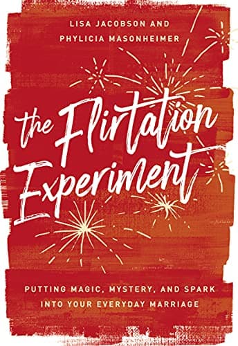 Cover of The Flirtation Experiment: Putting Magic, Mystery, and Spark Into Your Everyday Marriage