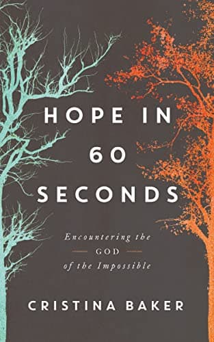 Cover of Hope in 60 Seconds: Encountering the God of the Impossible