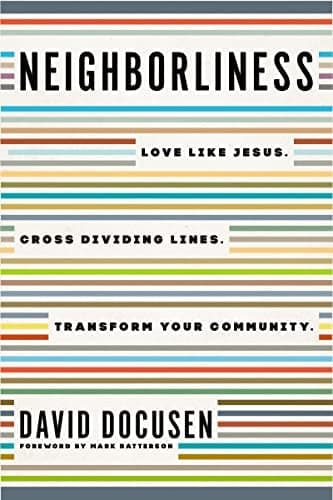 Cover of Neighborliness: Love Like Jesus. Cross Dividing Lines. Transform Your Community.