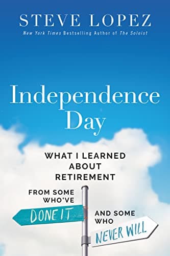 Cover of Independence Day: What I Learned About Retirement From Some Who’ve Done It and Some Who Never Will