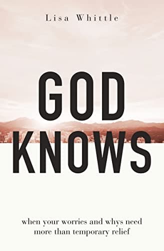 Cover of God Knows: When Your Worries and Whys Need More Than Temporary Relief