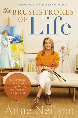 Cover of The Brushstrokes of Life: Discovering How God Brings Beauty and Purpose to Your Story