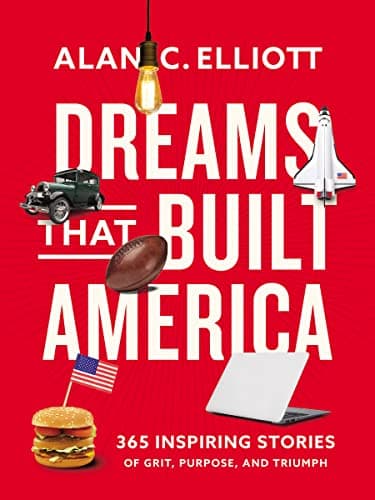 Cover of Dreams That Built America: Inspiring Stories of Grit, Purpose, and Triumph