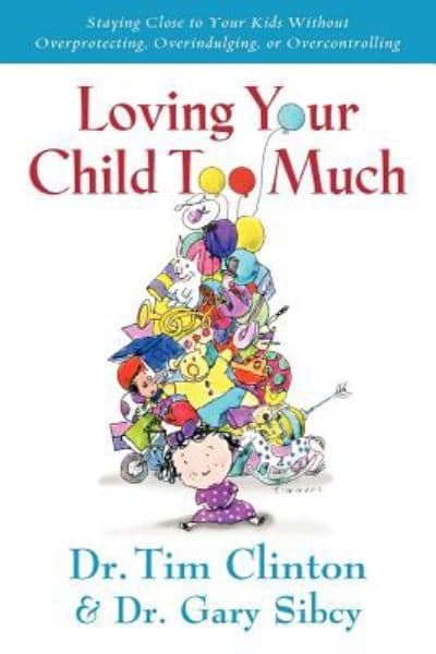 Cover of Loving Your Child Too Much: Staying Close to Your Kids Without Overprotecting, Overindulging, or Overcontrolling