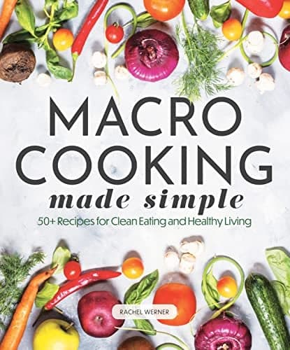 Cover of Macro Cooking Made Simple: 50+ Recipes for Clean Eating and Healthy Living