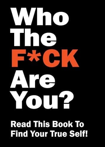 Cover of Who the F*ck Are You? Read This Book to Find Your True Self!