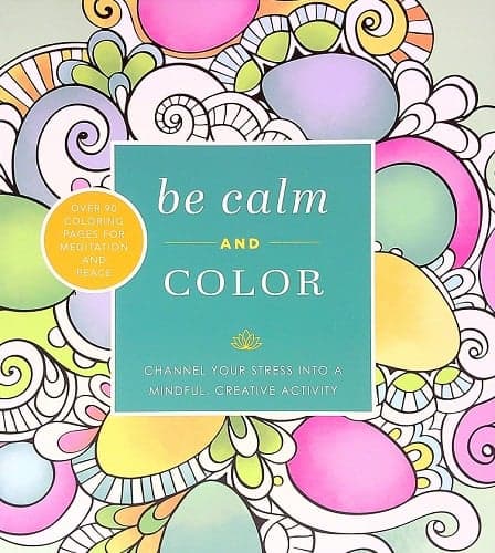 Cover of Be Calm and Color: Channel Your Stress Into a Mindful, Creative Activity