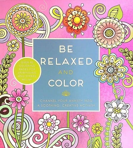 Cover of Be Relaxed and Color: Chanel Your Anxiety Into a Soothing, Creative Activity