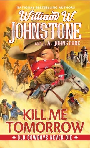 Cover of Kill Me Tomorrow (Old Cowboys Never Die, Bk. 3)
