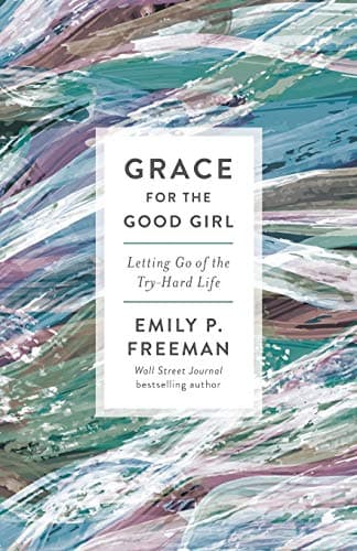 Cover of Grace for the Good Girl: Letting Go of the Try-Hard Life
