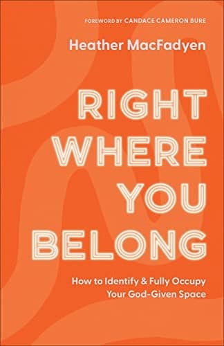 Cover of Right Where You Belong: How to Identify and Fully Occupy Your God-Given Space
