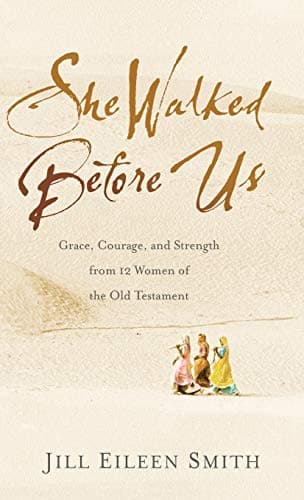 Cover of She Walked Before Us: Grace, Courage, and Strength From 12 Women of the Old Testament