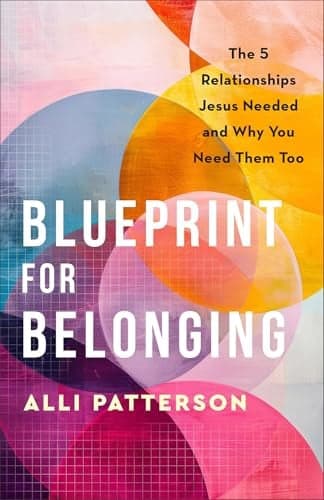 Cover of Blueprint for Belonging: The 5 Relationships Jesus Needed and Why You Need Them Too