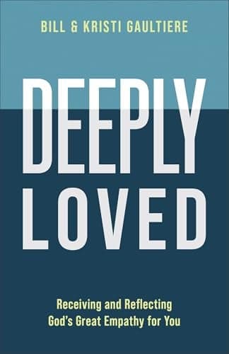 Cover of Deeply Loved: Receiving and Reflecting God's Great Empathy for You