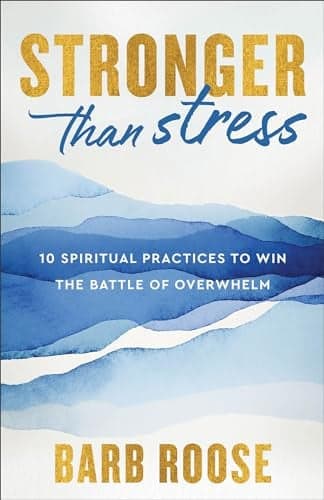 Cover of Stronger Than Stress: 10 Spiritual Practices to Win the Battle of Overwhelm