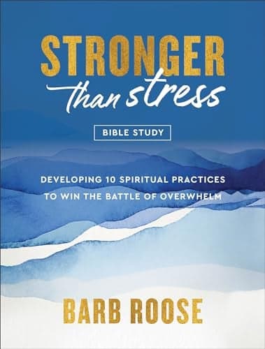 Cover of Stronger Than Stress Bible Study: Developing 10 Spiritual Practices to Win the Battle of Overwhelm
