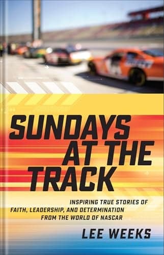 Cover of Sundays at the Track: Inspiring True Stories of Faith, Leadership, and Determination From the World of NASCAR