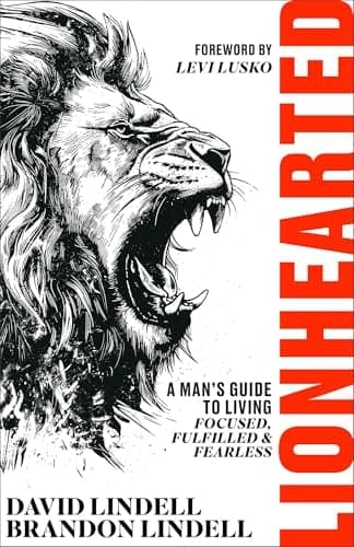 Cover of Lionhearted: A Man's Guide to Living Focused, Fulfilled & Fearless