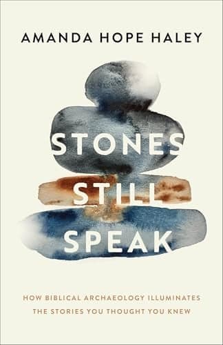 Cover of Stones Still Speak: How Biblical Archaeology Illuminates the Stories You Thought You Knew