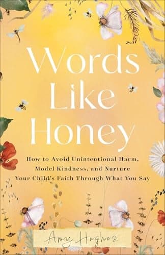 Cover of Words Like Honey: How to Avoid Unintentional Harm, Model Kindness, and Nurture Your Child's Faith Through What You Say