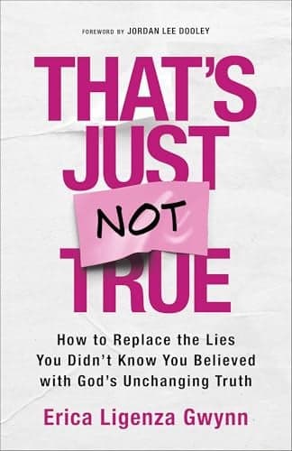 Cover of That's Just Not True: How to Replace the Lies You Didn't Know You Believed With God's Unchanging Truth