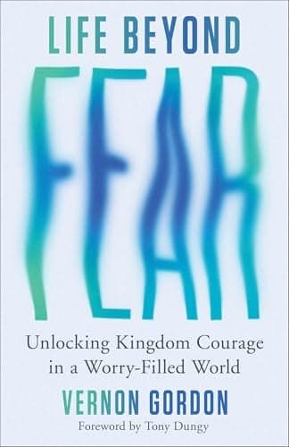 Cover of Life Beyond Fear: Unlocking Kingdom Courage in a Worry-Filled World