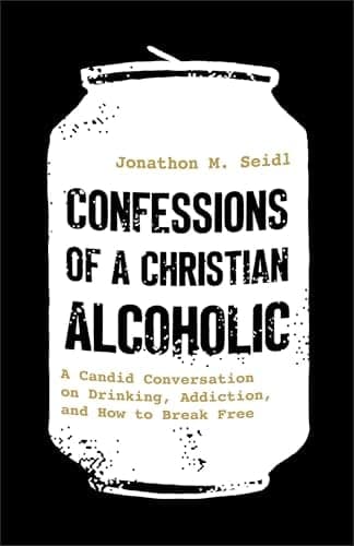 Cover of Confessions of a Christian Alcoholic: A Candid Conversation on Drinking, Addiction, and How to Break Free