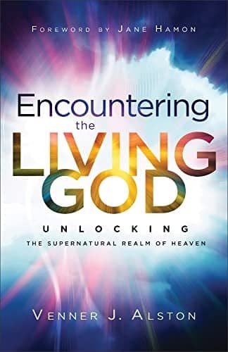 Cover of Encountering the Living God: Unlocking the Supernatural Realm of Heaven