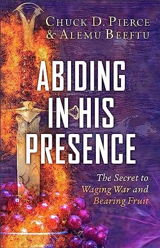 Cover of Abiding in His Presence: The Secret to Waging War and Bearing Fruit