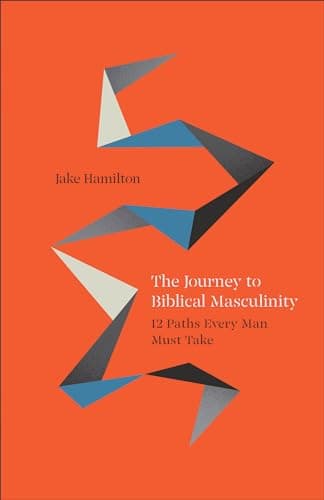 Cover of The Journey to Biblical Masculinity: 12 Paths Every Man Must Take